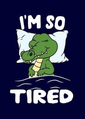 Im so tired Crocodile