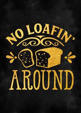 No loafin around