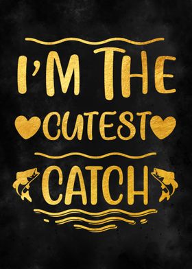 I m The Cutest Catch