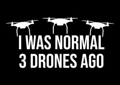 I Was Normal 3 Drones Ago 