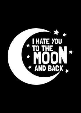 I Hate You To The Moon