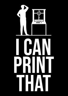 I Can Print That 3d Printi