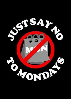 Just Say No To Mondays 