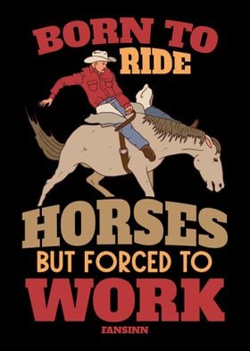 Born To Ride Horses But Fo