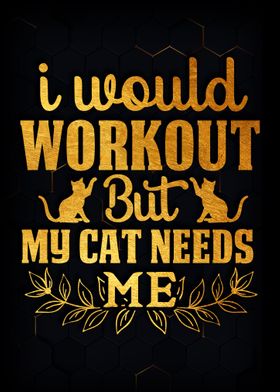 I Would Workout But My Cat