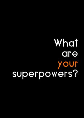 What are your superpowers