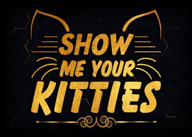 SHOW ME YOUR KITTIES