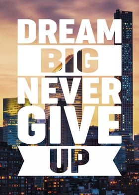 Dream Big Never Give Up