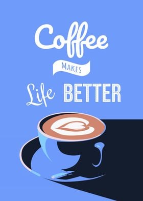 coffee makes life better