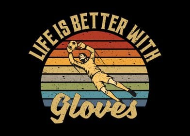 Life Is Better With Gloves