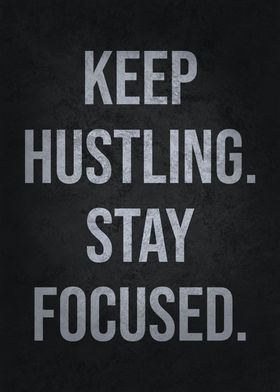 Keep Hustling Stay Focused