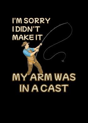 Sorry My Arm Was In A Cast