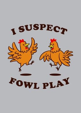 I Suspect Fowl Play