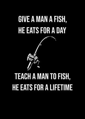 Give A Man A Fish Or Teach