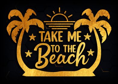 Take me to the beach 