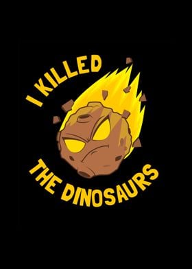 I Killed The Dinosaurs