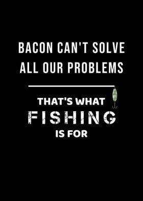 Bacon Cant Fishing Can