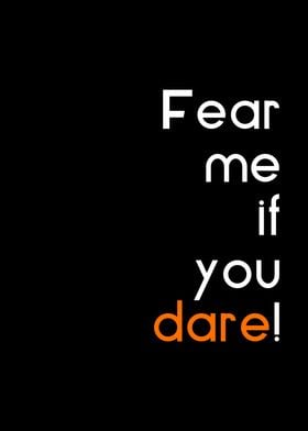 fear me if you dare