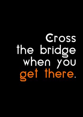 cross the bridge get there