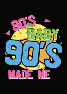 80s Baby 90s Made Me 