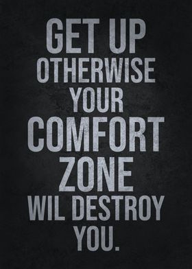 Comfort Zone Destroy You