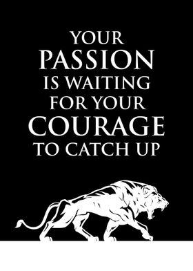 Passion and Courage