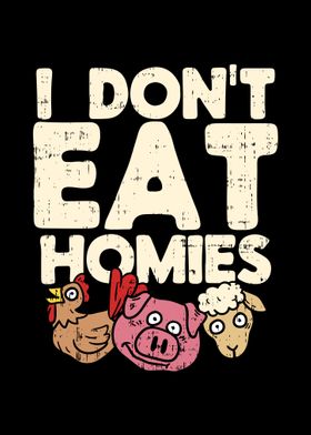  I dont Eat Homies Veagn