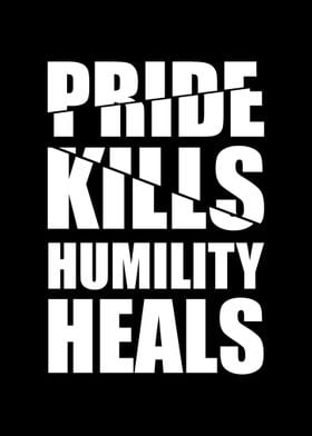 Pride Kills Humility Heals