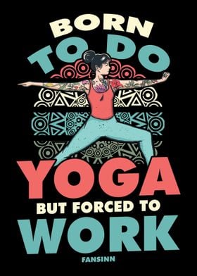 Born To Do Yoga But Forced