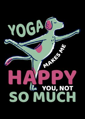 Yoga Makes Me Happy You No