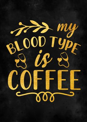 My  Blood  Type  is Coffee