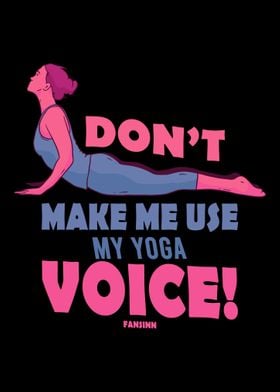 Dont Make Me Use My Yoga 