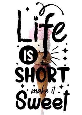 Life is short make sweet