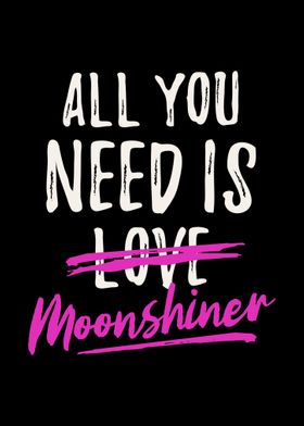 All You Need is Moonshiner