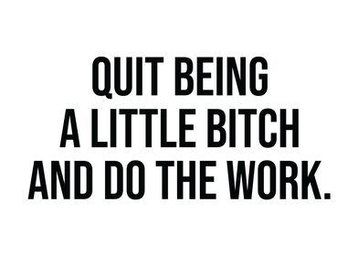 Stop Being A Little Bitch