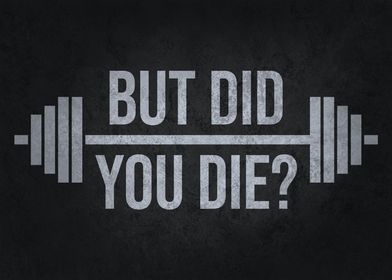 But Did You Die