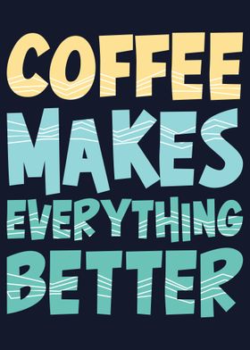 Coffee Makes everything be