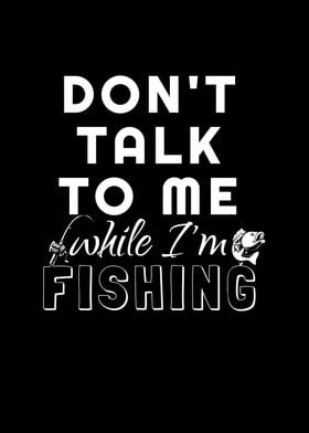 Dont Talk While Im Fishing