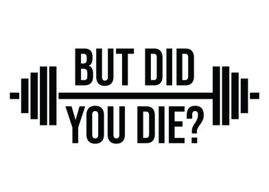 But Did You Die