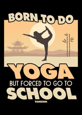 Born To Do Yoga But Forced