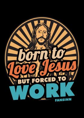 Born To Love Jesus But For