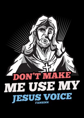 Dont Make Me Use My Jesus