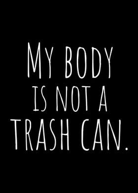 My Body Is Not A Trash Can