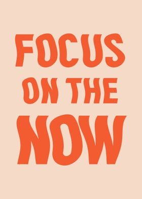 Focus on the now