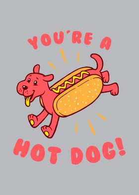 Youre A Hot Dog