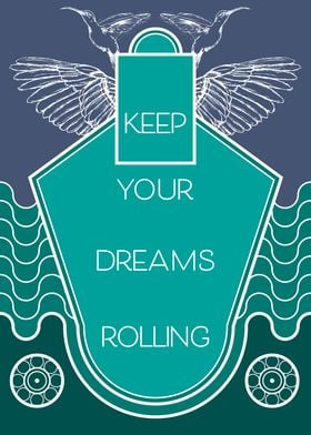 Keep your dreams rolling