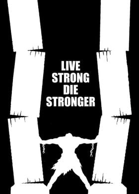 Live Strong Die Stronger