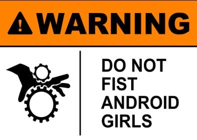 Do Not Fist Android Girls