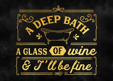 A deep bath a glass 