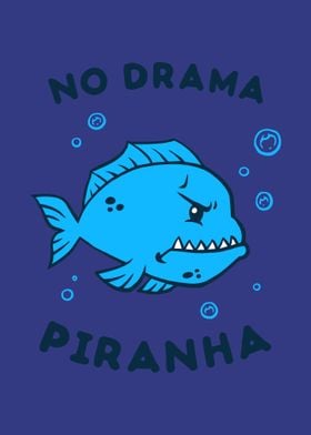 No Drama Piranha